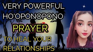 POWERFUL HOOPONOPONO PRAYER FOR HEALING YOUR RELATIONSHIPS