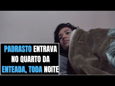 Padrasto entrava no Quarto da enteada, toda noite para