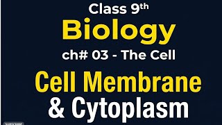 Class 9 Biology Chapter 3 | Cell Membrane &amp; Cytoplasm | The Cell