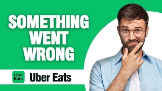 How To Fix And Solve Uber Eats Something Went Wrong ( Tutorial )