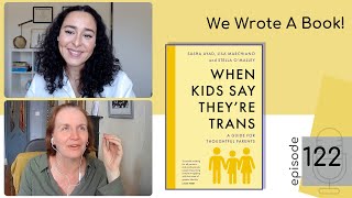 EP 122: We Wrote A Book: When Kids Say Theyre Trans | A Guide for Thoughtful Parents