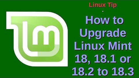 Linux Tip | How to Upgrade Linux Mint 18, 18.1 or 18.2 to 18.3