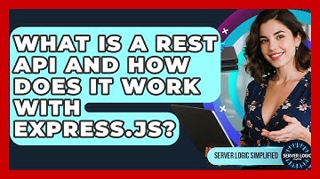 What Is A REST API And How Does It Work With Express.js? - Server Logic Simplified