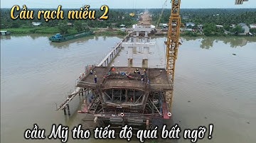 Cầu rạch miễu 2 Cầu mỹ tho tiến độ thật quá bất ngỡ !