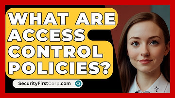 What Are Access Control Policies? - SecurityFirstCorp.com
