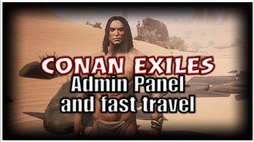 Conan Exiles Using Admin Panel and Fast Travel