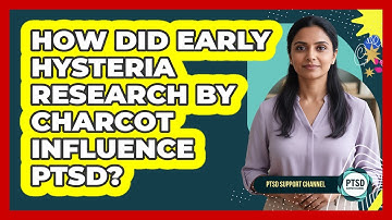 How Did Early Hysteria Research By Charcot Influence PTSD? - PTSD Support Channel