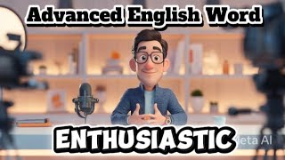 Master a word “Enthusiastic” Like a Native Speaker | Advanced English Vocabulary