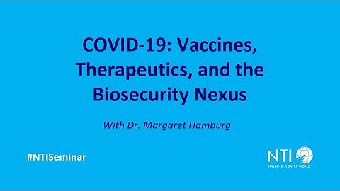 NTI Seminar: COVID-19: Vaccines, Therapeutics, and the Biosecurity Nexus