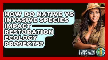 How Do Native Vs Invasive Species Impact Restoration Ecology Projects? - Ecosystem Essentials