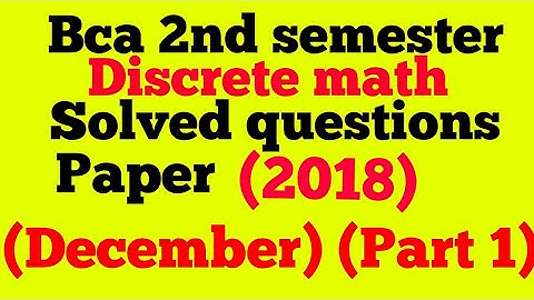bca discrete math 2nd semester (2018 december)(mcs013)(solved question paper)