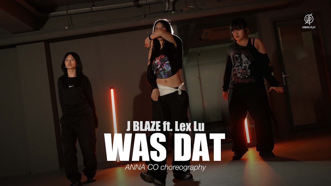 Was Dat - J Blaze ft. Lex Lu / Anna Co Choreography / Urban Play Dance Academy