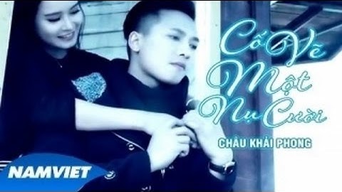 Cố Vẽ Một Nụ Cười - Châu Khải Phong [MV HD Official]