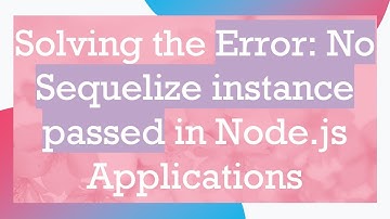 Solving the Error: No Sequelize instance passed in Node.js Applications