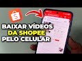 Como Baixar Vídeos da Shopee Pelo Celular! Rápido e Fácil