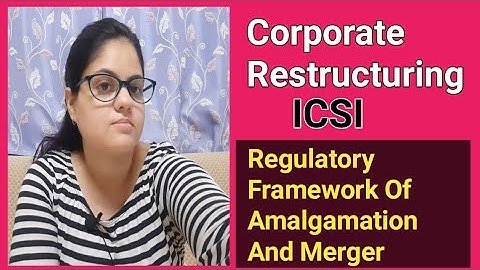 Regulatory Framework of Amalgamation and Merger | Section 390 To Section 396A | ICSI