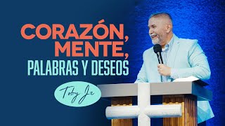 Corazón, Mente, Palabras y Deseos - Pastor Toby Jr.