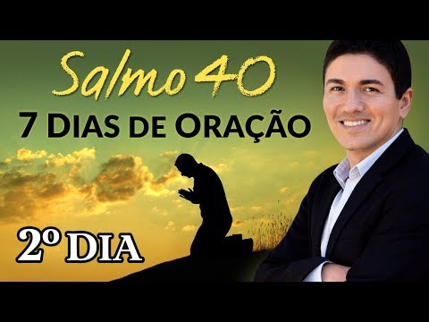 CAMPANHA DE ORAÇÃO – 7 DIAS ORANDO O SALMO 40 – (2º DIA)