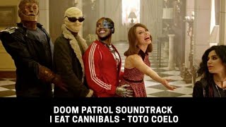 I Eat Cannibals - TOTO COELO, Doom Patrol Soundtrack