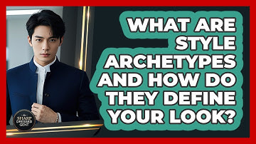 What Are Style Archetypes And How Do They Define Your Look? - The Sharp Dressed Gent