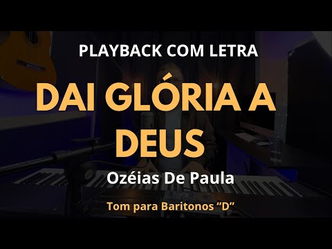 Dai Glória- Playback Ozéias de Paula | Tom para Barítonos “D”