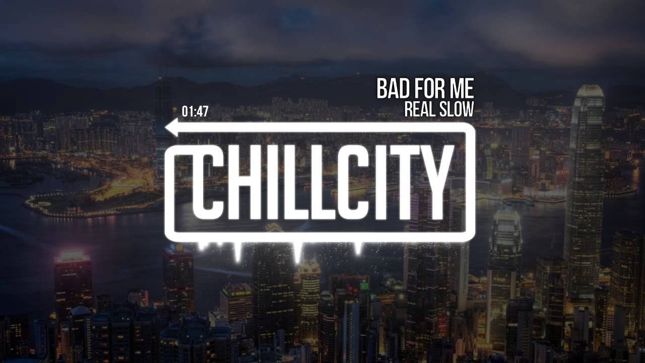 Real Slow - Bad For Me