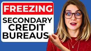 How to Freeze Secondary Credit Bureaus: Protect Your Identity Beyond Equifax, Experian &amp; TransUnion
