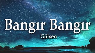 Gülşen - Bangır Bangır (Sözleri/Lyrics)