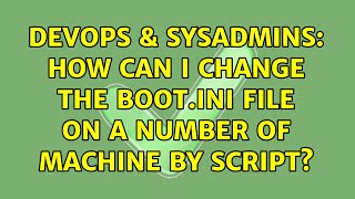 Famous DevOps & SysAdmins: How can I change the boot.ini file on a number of machine by script? Profile
