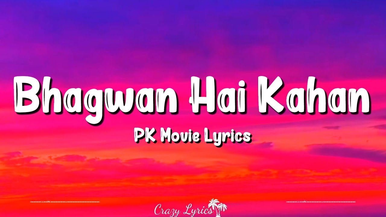 Bhagwan Hai Kahan Re Tu (Lyrics) | Pk | Aamir Khan, Anushka Sharma, Sushant Singh, Sonu Nigam,Sanjay