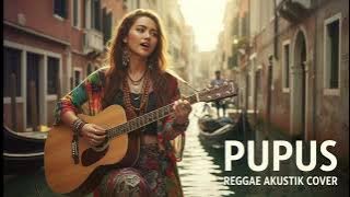 PUPUS - DEWA 19 || ACCOUSTIC REGGAE BEST COVER BY GROOVYGAL