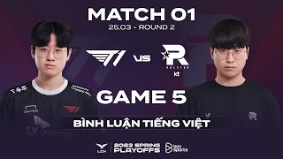 [Playoffs R2] T1 vs KT | Ván 5 | Bình Luận Tiếng Việt | LCK Mùa Xuân 2023