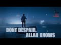 Don't Despair, Allah Knows