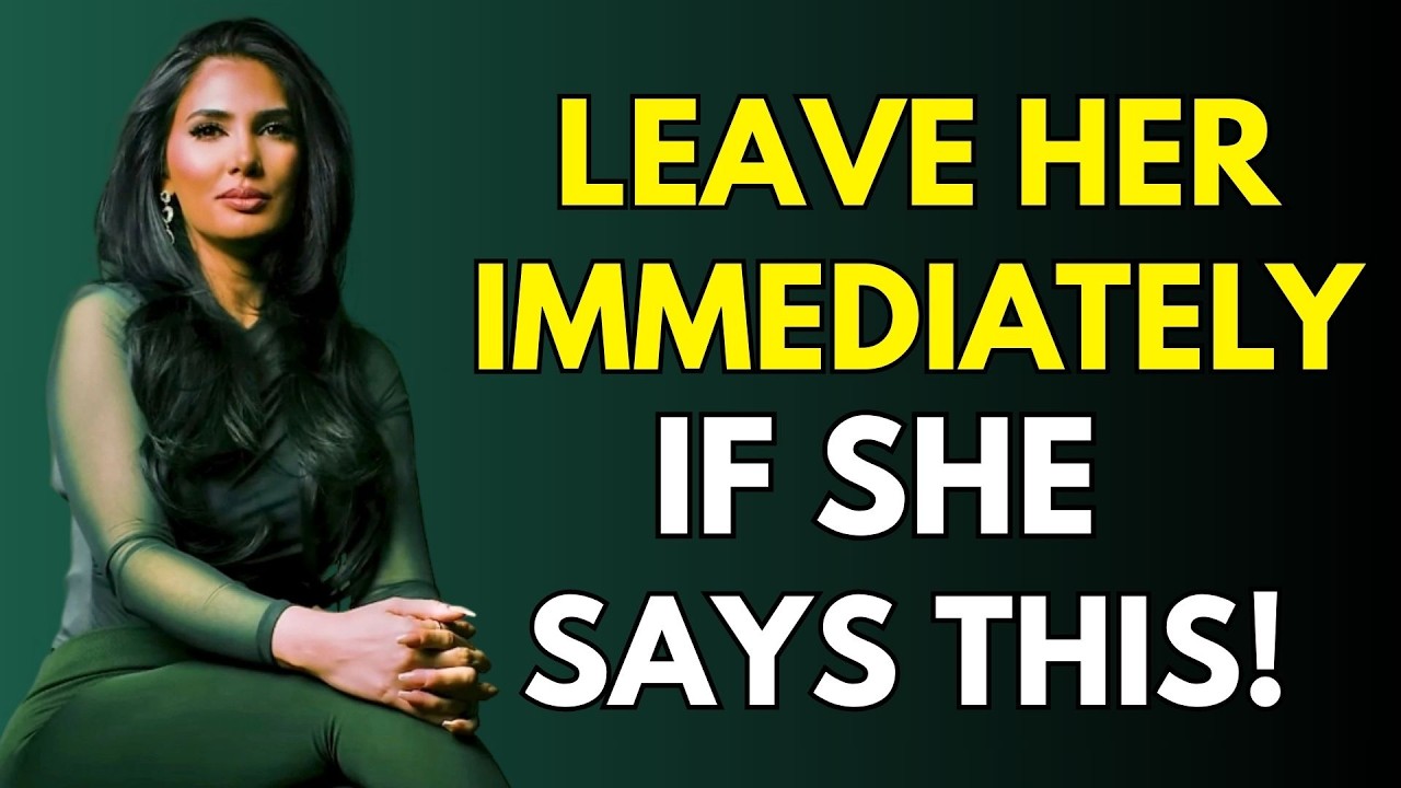 IF A WOMAN TELLS YOU THESE 5 THINGS, LEAVE HER IMMEDIATELY!