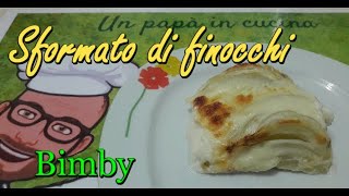 Sformato di finocchi Bimby Tm6 Tm5 Tm31 Tm21 Thermomix