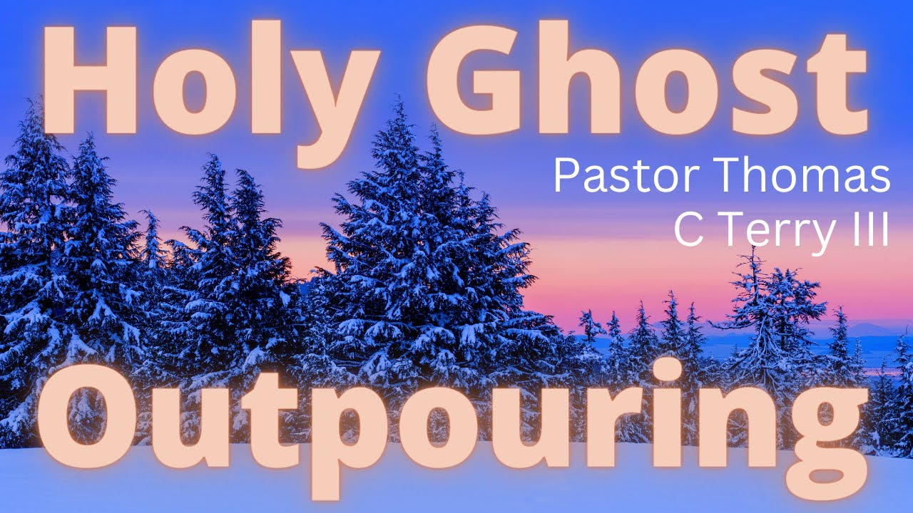 Holy Ghost Outpouring - Pastor Thomas C Terry III - 12/11/22