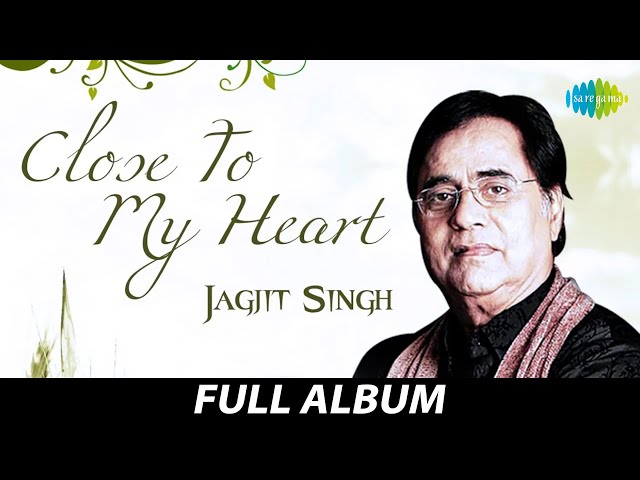 Close To My Heart Jagjit Singh | Kahin Door Jab | Waqt Ne Kiya | Yeh Nayan Dare | Yaad Kiya class=
