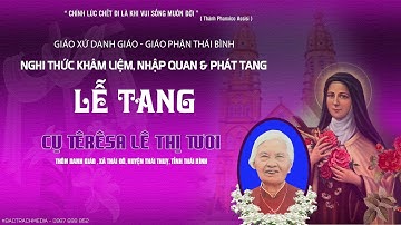 Nghi Thức Khâm Liệm, Nhập Quan & Phát Tang l Lễ Tang Cụ TêRêSa Lê Thị Tươi | Giáo xứ Danh Giáo