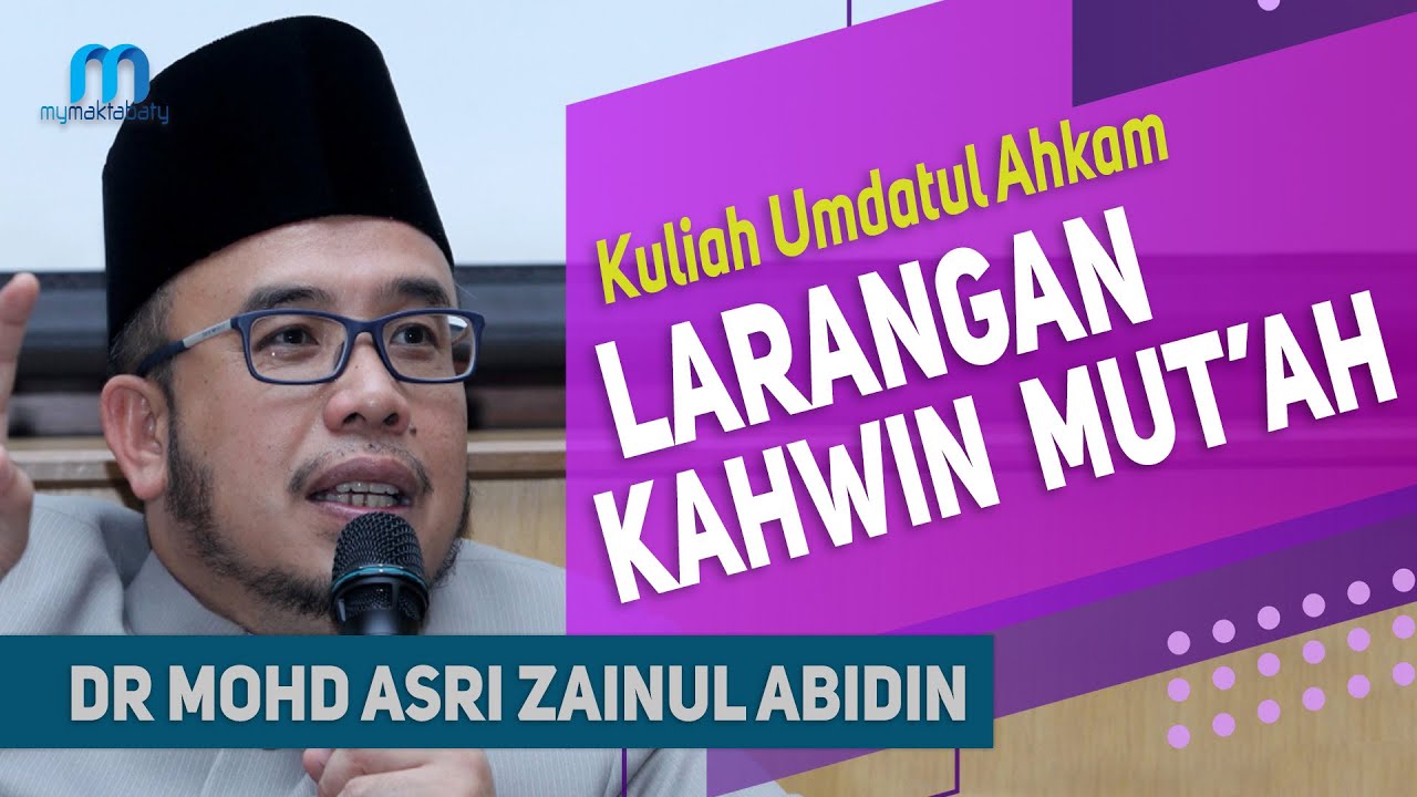 Dr Mohd Asri Zainul Abidin Dr Maza Kuliah Umdatul Ahkam Larangan Kahwin Mut Ah Youtube