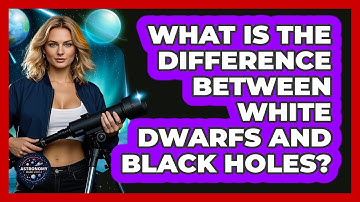 What Is The Difference Between White Dwarfs And Black Holes? - Astronomy Made Simple