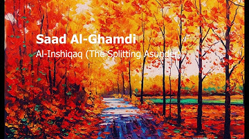 Saad Al Ghamdi Surah Al Inshiqaq The Splitting Asunderسعد الغامدي سورة الإنشقاق