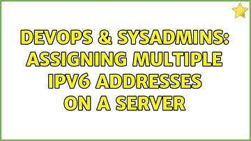 DevOps & SysAdmins: Assigning multiple IPv6 addresses on a Server (3 Solutions!!)