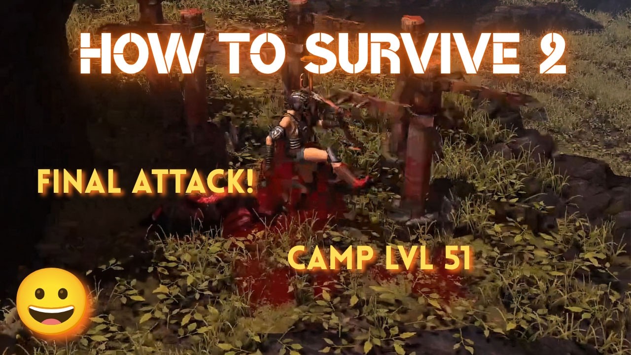 Final Attack! Camp lvl 51 😀 How to Survive 2 - YouTube