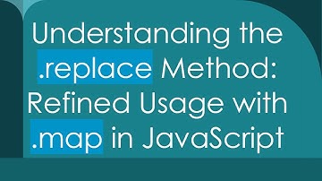 Understanding the .replace Method: Refined Usage with .map in JavaScript