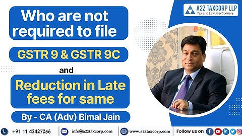 Who are not required to file GSTR9/GSTR 9C and Reduction in Late fees for same | CA (Adv) Bimal Jain