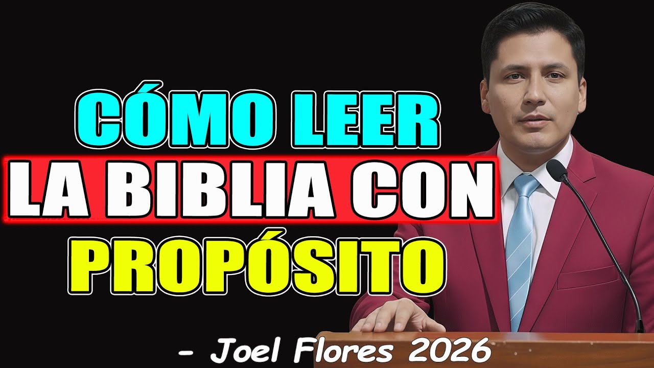 CÓMO LEER LA BIBLIA CON PROPÓSITO - Joel Flores 2026