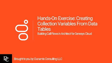 Genesys Cloud Architect Module 6.5 Hands-On Exercise: Creating Collection Variables From Data Tables