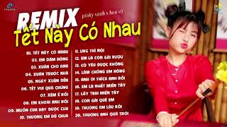 TẾT NÀY CÓ NHAU & EM DÁM HÔNG REMIX | PINKY VANH x HOÀNG LAN | Ba má nói năm nay..LK XUÂN 2024