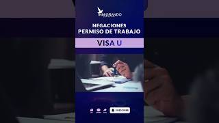 ❌Negaciones de permisos de trabajo de VISA U