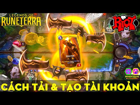 Legends Of Runeterra - Hướng Dẫn Chi Tiết Cách TẢI & ĐĂNG KÝ TÀI KHOẢN Chuẩn Nhất Game Thẻ Bài Riot